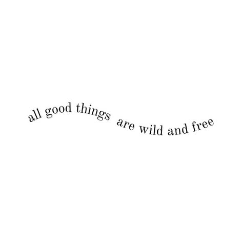 Free And Wild Quotes, Free Spirit Women Aesthetic, Free Spirit Aesthetic Quotes, All Good Things Are Wild And Free, All Good Things Are Wild And Free Tattoo, Country Quotes Aesthetic, Wild Woman Quotes Free Spirit, Wildchild Aesthetic, Free Spirited Quotes