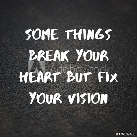 Inspirational quotes. some things break your heart but fix your vision. - Buy this stock photo and explore similar images at Adobe Stock Break Your Heart Fix Your Vision, Break Your Heart, Fix You, Quotes Motivational, Inspirational Quote, Adobe Stock, Motivational Quotes, Life Quotes, Inspirational Quotes