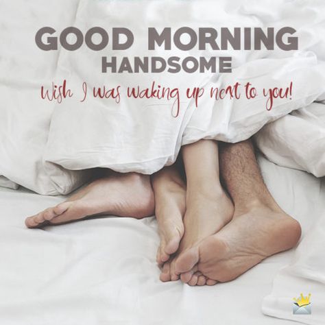 Good morning message for handsome man. Funny Things To Say, Say To Your Boyfriend, Handsome Quotes, Good Morning Kiss Images, Good Morning Handsome Quotes, Morning Message For Him, Romantic Good Morning Quotes, Romantic Good Morning Messages, Morning Handsome