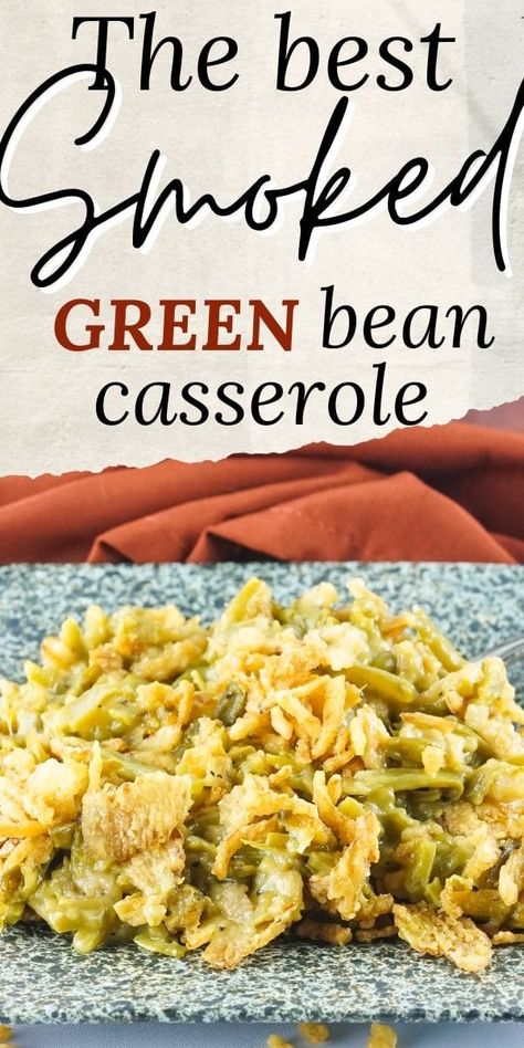 Smoked Green Bean Casserole is a smoky twist on a traditional holiday side dish. This recipe is going to be the hit of your holiday party. Smoked Green Beans, Traditional Green Bean Casserole, Best Green Bean Casserole, The Best Green Beans, Holiday Side Dish, French Fried Onions, Holiday Side, Holiday Side Dishes, Green Bean Casserole