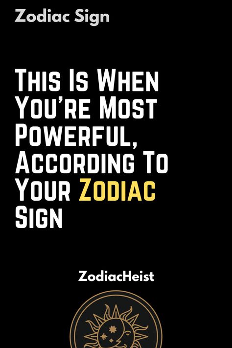 This Is When You’re Most Powerful, According To Your Zodiac Sign Aries Facts, Human Personality, Leo Facts, Capricorn Facts, Gemini Facts, Aquarius Facts, Scorpio Facts, Libra Facts, Sagittarius Facts