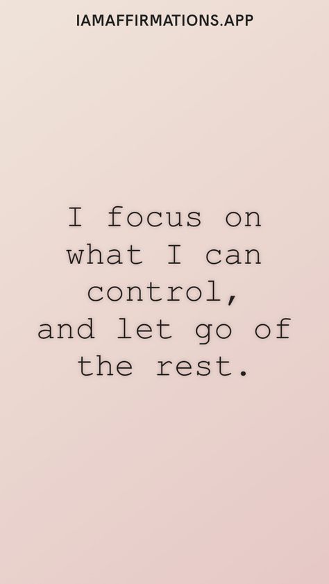 I focus on what I can control, and let go of the rest. From the I am app: https://iamaffirmations.app I Let Go Of The Things I Cannot Control, I Am In Control Of My Emotions, I Can Only Control Myself, I Cannot Control, I Am In Control, I Am In Control Of My Life, Control What You Can Control, I Can I Will, Things I Can Control