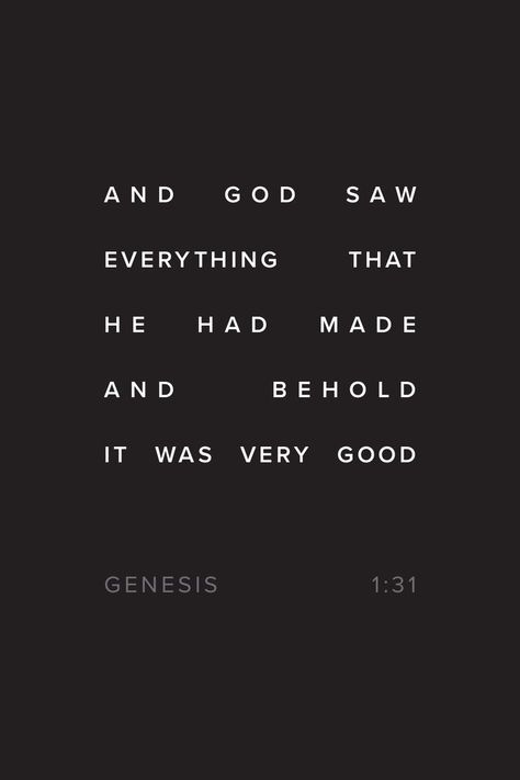 "And God saw everything that he had made, and behold, it was very good." Genesis 1:31 Genesis Quotes, Genesis Creation, Creation Quotes, Genesis 1, Gods Creation, Scripture Quotes, Christmas Quotes, Quotes About Strength, Bible Quotes