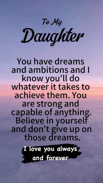 Wisdom For My Daughter, Hopes And Dreams For My Daughter, My Daughter Saved My Life Quotes, Motivation Quotes For My Daughter, Motivational Quotes For Daughters, Motivation For Daughter, Quotes About Being Proud Of Daughter, Proud Mother Quotes, Happy Birthday Grandson Images