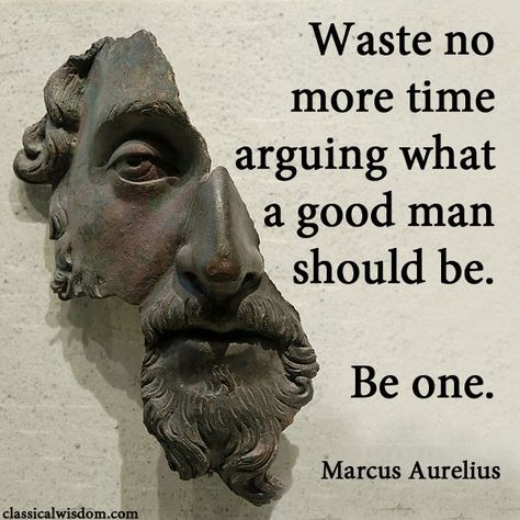 Short, simple, but easier to say than do: "Waste no more time arguing what a good man should be. Be one". Can you think of a better way to celebrate Marcus Aurelius' birthday than to follow his advice? Classic Quotes, Paint Buckets, Marcus Aurelius, No More, A Good Man, You Think, Thinking Of You, Paint, Celebrities