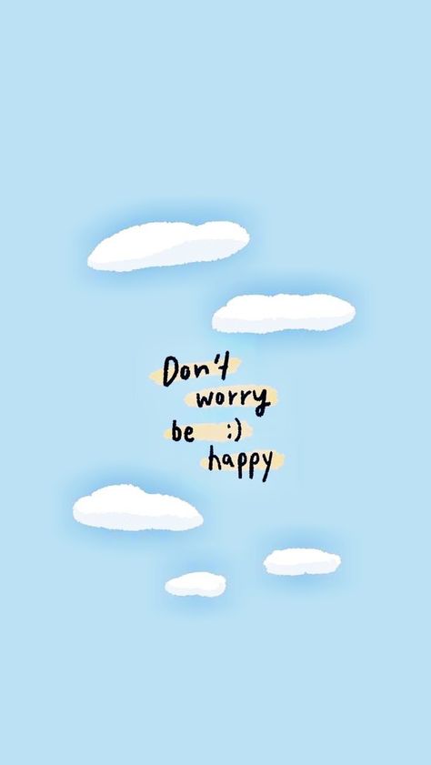 Wallpapers To Make You Happy, Don’t Worry Be Happy Wallpaper, Happy Quote Wallpapers, Cute Happy Wallpapers Aesthetic, Dont Worry Be Happy Wallpapers, Happy Mood Wallpaper, Happy Thoughts Wallpaper, Worry Less Quotes, Dont Worry Quotes