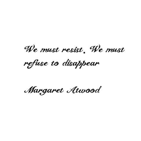 Margaret Atwood Literature Quotes About Women, Margaret Atwood Tattoo, Margaret Atwood Poetry, Margaret Atwood Quotes, Feminist Quotes, Literature Quotes, Margaret Atwood, Writing Quotes, Literary Quotes