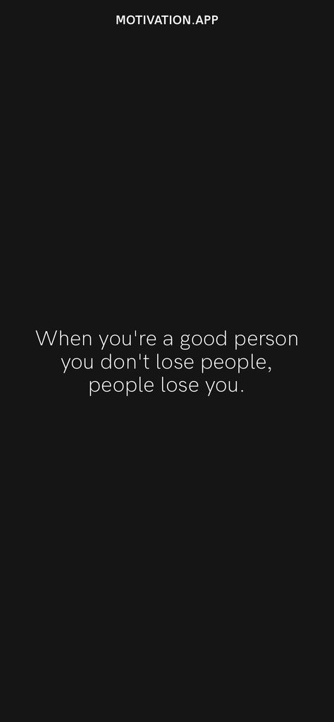 When You Are A Good Person You Dont Lose, Good Person Quotes, Losing People, Lost People, Motivation App, A Good Person, Over Love, Good Person, Relationship Advice Quotes