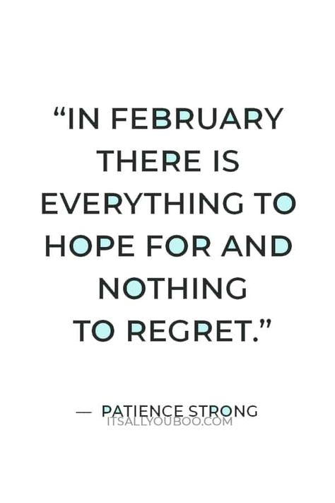 “In February there is everything to hope for and nothing to regret” — Patience Strong February Motivation Quotes, Hello February Quotes Inspiration, February New Month Quotes, February Aesthetic Quotes, February Quotes Month Of, February Message Board Quotes, February Month Quotes, Quotes About February, February Quotes Love