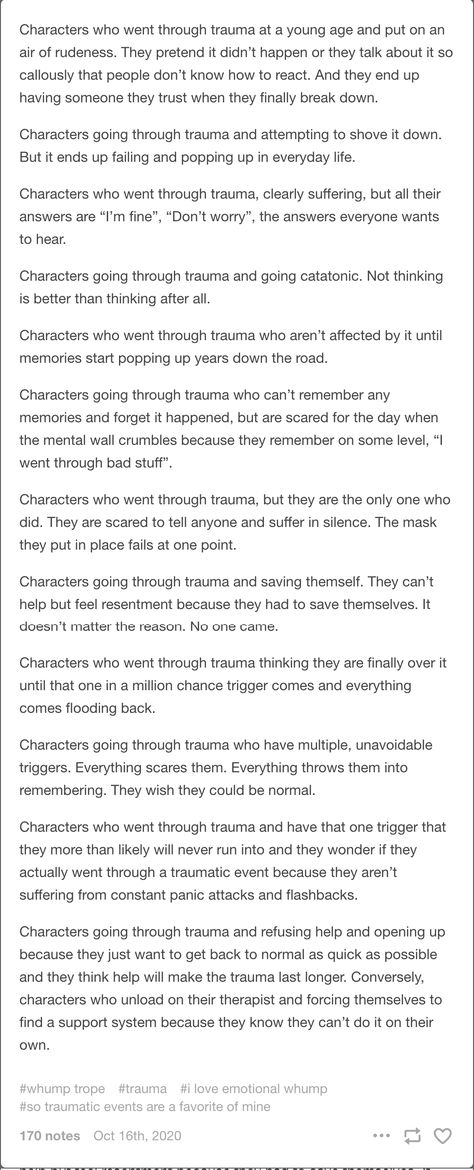 Traumas To Give Your Character, Traumas For Characters, Writing A Traumatized Character, Ways To Traumatize A Character, Traumatized Character Prompts, Tragic Story Ideas, How To Write Morally Grey Characters, Writing Abused Characters, Tragic Backstory Prompts