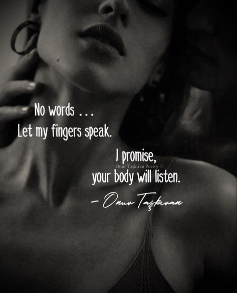 When my fingers speaks, I can promise you, your body will listen. #beautiful #love #aesthetic #quotes #passion #soulconnection #romanticquotes #sensual #onurtaskiranpoetry #lover Love Aesthetic Quotes, Quotes Passion, Passionate Love Quotes, Intimacy Quotes, Meaningful Poems, Passion Quotes, Eye Quotes, Relationship Advice Quotes, Love Thoughts