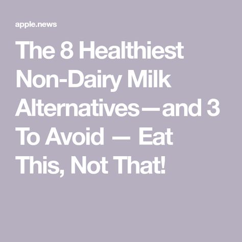 The 8 Healthiest Non-Dairy Milk Alternatives—and 3 To Avoid — Eat This, Not That! Grocery Store Shelves, Milk Plant, Non Dairy Milk, Hippie Lifestyle, Eat This Not That, Dairy Alternatives, Non-dairy Milk, Sugar Intake, Health Food Store