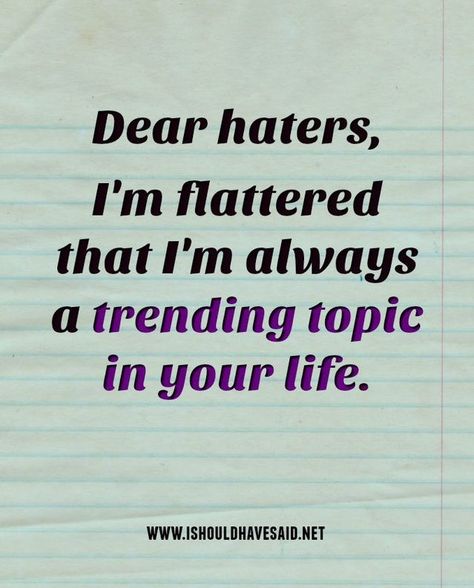 Quotes About Mean Girls, Comebacks For Haters, Dear Haters, Insulting Quotes, Rude Quotes, Quotes About Haters, Mean Girl Quotes, Sarcasm Quotes, Out Of Your Comfort Zone