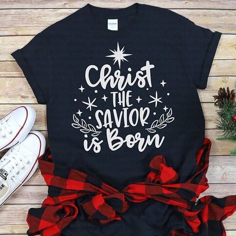 Christ The Savior Is Born, Christmas Shirts Vinyl, Faith Shirts, Jesus Birth, Shirts Vinyl, Isaiah 9, Isaiah 9 6, Christmas Tee Shirts, Christmas Vinyl