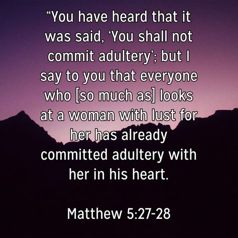 “You have heard that it was said, ‘You shall not commit adultery’; but I say to you that everyone who [so much as] looks at a woman with lust for her has already committed adultery with her in his heart. Matthew 5:27‭-‬28 AMP Thou Shall Not Commit Adultery, Soccer Moms, Commit Adultery, Amplified Bible, Matthew 5, Audio Bible, Bible Versions, Daily Bible Verse, Daily Bible