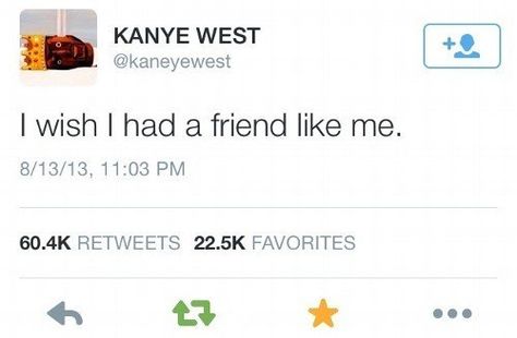 When he declared himself the best friend anyone could have. | 21 Times You And Kanye West Had Absolutely Nothing In Common Kanye Tweets, Kanye West Quotes, Senior Quotes, What’s Going On, Kanye West, Memes Quotes, Relatable Quotes, Tweet Quotes, Woman Quotes