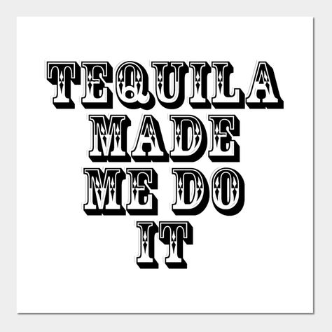 Tequila Sayings, Tequila Made Me Do It, Homemade Signs, Cricket Ideas, Sign Ideas, Candle Labels, Party Design, Tequila, The North Face Logo