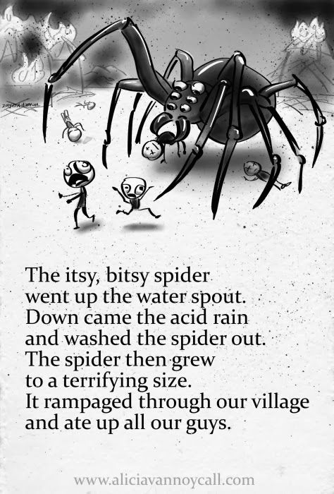 28th in my series of Apocalyptic Nursery Rhymes: The Itsy, Bitsy Spider. Read about the project here: http://aliciavannoycall.blogspot.com/2014/02/apocalyptic-nursery-rhymes.html Scary Nursery Rhymes, Creepy Nursery Rhymes, Scary Poems, Funny Nursery Rhymes, Creepy Poems, Dark Nursery, Twisted Tales, Childhood Ruined, Scary Creepypasta