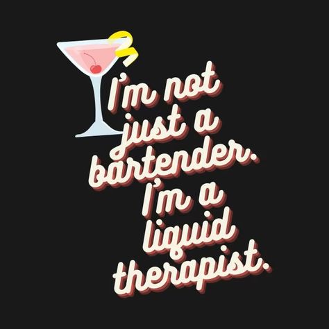 I'm Not Just a Bartender, I'm a Liquid Therapist Women - Bartender Funny - T-Shirt | TeePublic Bartender T Shirt Designs, Bartender Captions, Bartender Memes Humor, Bartender Jokes, Women Bartender, Bar Advertisement, Bartender Quotes, Clothing Diys, Female Bartender