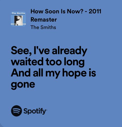 How Soon Is Now The Smiths, The Smiths Lyrics, Song Recs, How Soon Is Now, Widget Board, Sing Song, I Want U, Meaningful Lyrics, The Smith