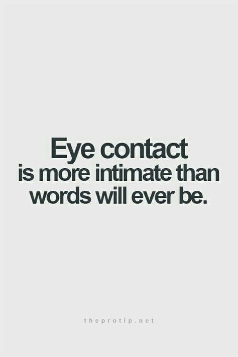 Eye contact Silence Quotes, Eye Contact, Crush Quotes, Quotes For Him, Pretty Quotes, The Words, Great Quotes, True Quotes, Relationship Quotes