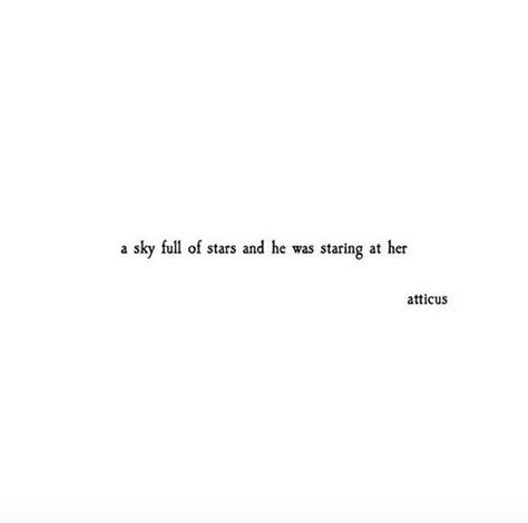 And even better is seeing your face outlined with a beautiful night skies. And the stars in your eyes just and sparkling as the stars in your eyes. Her Eyes Quotes, Quotes Atticus, Aesthetic Poems, Your Eyes Quotes, The Dark Between Stars, Love Her Wild, Atticus Quotes, Eyes Quotes, Atticus Poetry