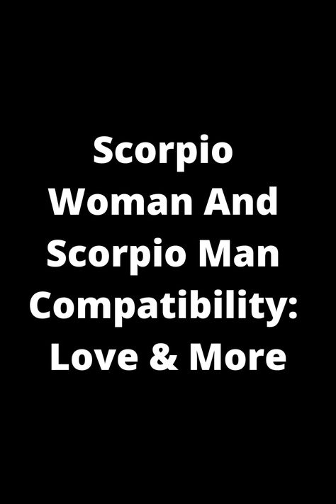 Discover the intriguing compatibility between a Scorpio woman and a Scorpio man in love and more. Delve into the dynamics of this intense and passionate relationship to gain insights into their unique connection, challenges, and potential for lasting love. Explore the depths of their personalities, emotions, and desires as they navigate life together with shared intensity and loyalty. Understand how these two powerful Scorpios can complement each other's strengths and grow as individuals within Two Scorpios Together, Scorpio Scorpio Compatibility, Scorpio X Scorpio Relationship, Scorpio Man Gemini Woman, Scorpio And Scorpio Relationship, Scorpio Scorpio Relationship, Leo Man Scorpio Woman, Scorpio Man And Scorpio Woman, Scorpio And Scorpio Compatibility