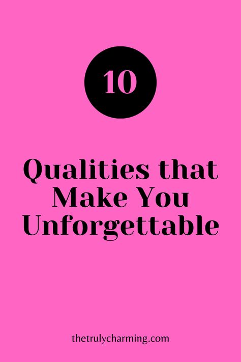 10 Qualities that Make You Unforgettable How To Be Unforgettable, How To Be Memorable, How To Make A Good First Impression, A Guy Like You, Find People, Laugh At Yourself, Love Others, Self Respect, Love Signs