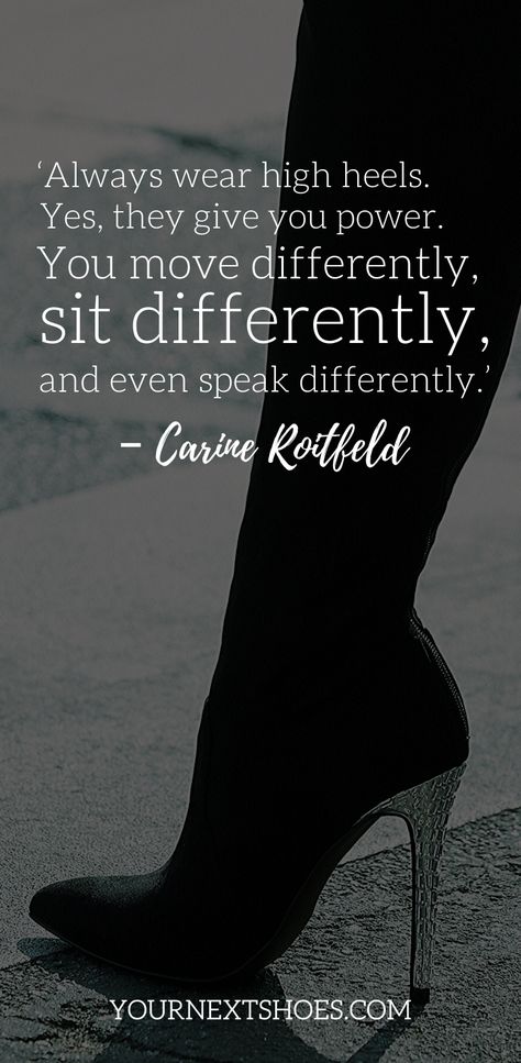 ‘Always wear high heels. Yes, they give you power. You move differently, sit differently, and even speak differently.’ – Carine Roitfeld Quotes About Heels, High Heels Quotes, Heel Quotes, Quotes About Shoes, High Heel Quotes, Heels Quotes, Shoe Quotes, Good Work Ethic, Walking In High Heels