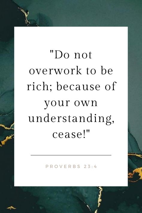 "Do not overwork to be rich; because of your own understanding, cease!" - Proverbs 23:4 Money Is The Root Of All Evil, Proverbs About Money, Quotes About Money, Vision Board Pics, Proverbs 23, Be Rich, 1 Timothy, Managing Finances, Prayer Board