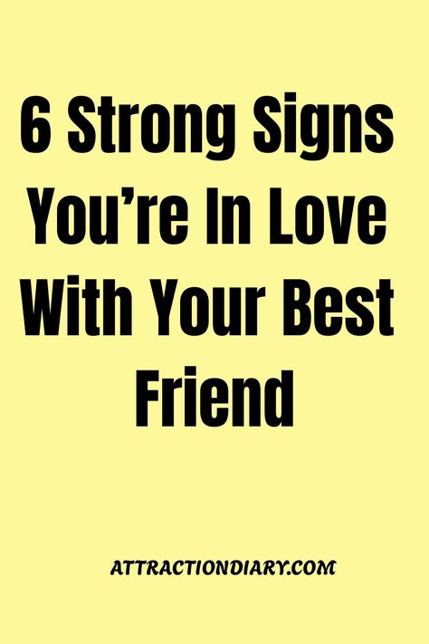 Yellow background with text reading "6 Strong Signs You're In Love With Your Best Friend - ATTRACTIONDIARY.COM". How To Tell Your Best Friend U Love Them, Loving Your Best Friend, In Love With My Best Friend, Best Friends With Benefits, Dating My Best Friend, Signs Youre In Love, Dating Your Best Friend, Love You Friend, Meaningful Love Quotes