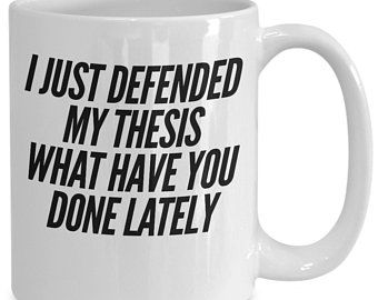 Finished thesis gift - i just defended my thesis what have you done lately - funny coffee mug for graduate Thesis Defended Caption, Thesis Motivation, Thesis Tips, Thesis Aesthetic, Mood Reaction Pics, Masters Student, Data Entry Job, Quotes Widget, Ethics Quotes