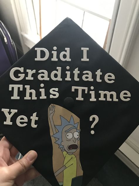 Did I graditate this time yet? Rick And Morty Graduation Cap, Graduation Cap Ideas, Grad Cap Decorated, Graduation Cap Decoration Diy, College Graduation Cap Decoration, Grad Hat, Diy Graduation Cap, Diy Graduation, Animation Storyboard