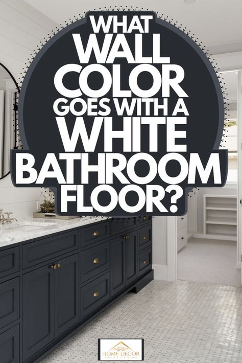 What Wall Color Goes With A White Bathroom Floor? - Home Decor Bliss Bathrooms With White Floors, White Tile Floors Bathroom, Dark Tile Bathroom Floor White Walls, Bathroom Floor Wall Tiles, White Floor Bathroom Ideas, Bathroom Paint Colors With White Tile, White Tile Bathroom Paint Ideas, Black And White Bathroom Wall Color, Bathroom White Tile Floor