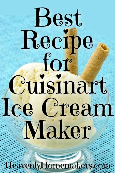 Best Recipe for Cuisinart Ice Cream Maker | Heavenly Homemakers Best Homemade Ice Cream Recipes Machine, Cuisant Ice Cream Maker Recipes, Homemade Ice Cream Recipes Machine Easy, Cuisinart Ice Cream Recipes, Yogurt Ice Cream Recipe, Cuisinart Ice Cream Maker Recipes, Horchata Ice Cream, Homemade Ice Cream Recipes Machine, Ice Cream Maker Machine