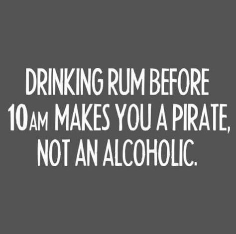 Drinking rum before 10am makes you a pirate, not an alcoholic. Alcohol Jokes, Hey Bartender, Alcohol Humor, Drinking Quotes, Drinking Humor, Hell Yeah, A Sign, Bones Funny, The Words