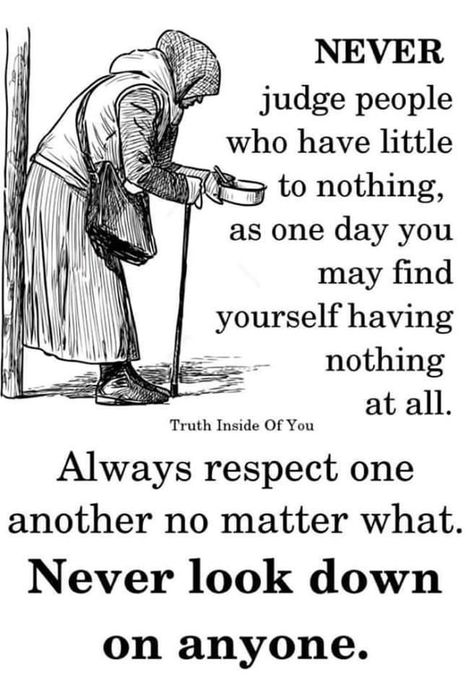 NEVER judge people who have little to nothing, as one day you may find yourself having nothing at all. Always respect one another no matter what. Never look down on anyone. Gods Prayers, Judge People, Never Judge, Nothing At All, Wellness Quotes, To Be Kind, Best Pics, Inspirational Prayers, Lesson Quotes