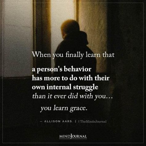 When you finally learn that a person’s behavior has more to do with their own internal struggle than it ever did with you… you learn grace. - Allison Aars. #maturity #understandingbehavior When You Finally Learn That A Person's Behavior, Mental Health Test, Thought Cloud, Behavior Quotes, Free Mental Health, Power Quotes, Friendship Quote, The Minds Journal, Better Mental Health