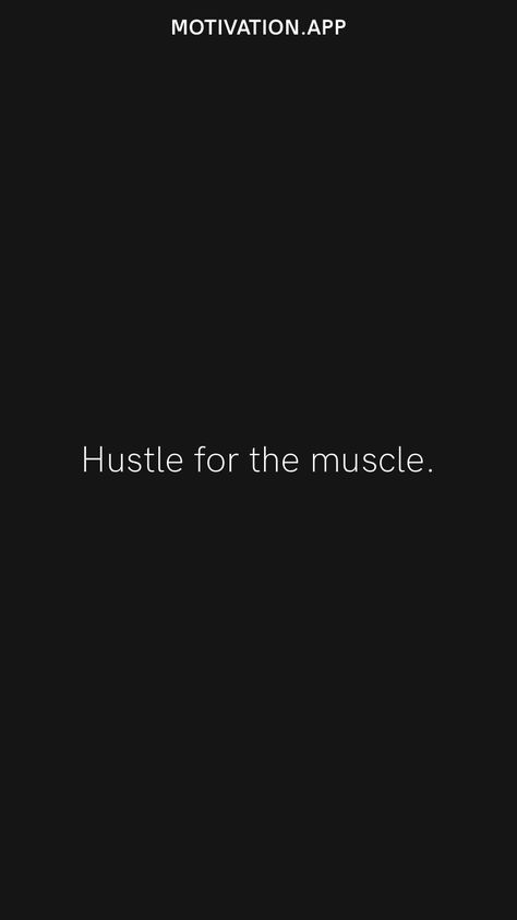 Hustle for the muscle. From the Motivation app: https://motivation.app Hustle For The Muscle, Motivation App, Motivational Quotes, Quotes