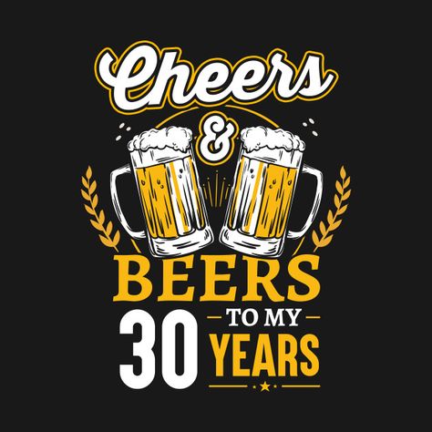 Check out this awesome 'Cheers+And+Beers+To+My+30+Years' design on @TeePublic! 60th Birthday Gift Ideas, Cheers And Beers To 40 Years, 30th Birthday Funny, Beer Cheers, Funny T Shirt Sayings, Beer Party, Funny Shirt Sayings, Funny Shirts Women, 40th Birthday Parties