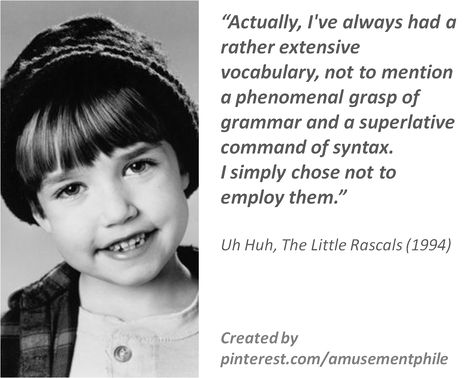 Actually, I've always had a rather extensive vocabulary ~ The Little Rascals (1994) ~ Movie Quotes Little Rascals Quotes, Vocabulary Quotes, The Little Rascals, Little Rascals, Film Journal, Simpler Times, Little Things Quotes, Uh Huh, Black Art Pictures