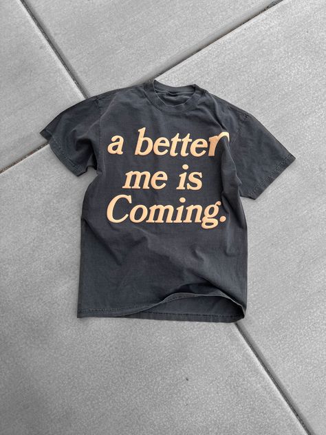 A Better Me Is Coming, A Better Me, Streetwear Tshirt Design, Better Me, Apparel Design Inspiration, Graphic Shirt Design, Streetwear Inspiration, Streetwear Shirts, Shirt Design Inspiration