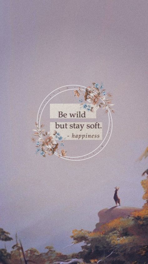 Be Soft Quote, Be Wild But Stay Soft, Deer Flowers, Floral Wallpapers, Quote Wallpaper, Floral Wallpaper Iphone, Stay Soft, Best Quotes Ever, Simple Iphone Wallpaper