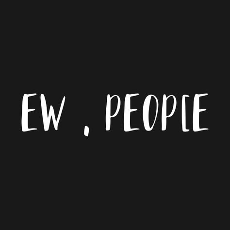 Eww People Wallpaper, Eww Face, Ew People Wallpaper, Ew People Quotes, Eww People, Ew People Shirt, People Wallpaper, Cartoon Ideas, Life Notes