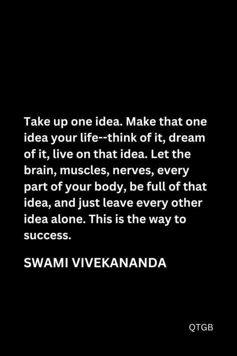 Take Up One Idea Quote Vivekananda, Swami Vivekananda Quotes Inspirational, Vivekananda Quotes, Swami Vivekananda Quotes, Take Control Of Your Life, Way To Success, Swami Vivekananda, Be Positive, Just Leave