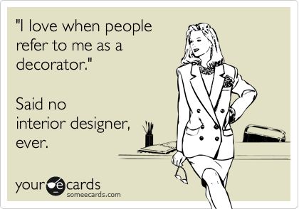 'I love when people refer to me as a decorator.' Said no interior designer, ever. Interior Design Jokes, Interior Design Quotes, Interior Design Student, Funny Sports Pictures, News Memes, Architecture Life, Grumpy Cat Humor, Funny News, Minions Quotes