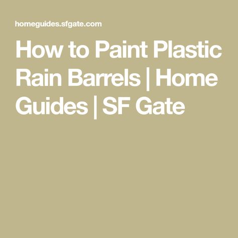 How to Paint Plastic Rain Barrels | Home Guides | SF Gate Painting Rain Barrels, How To Paint A Plastic Rain Barrel, Paint Rain Barrel, Painted Rain Barrels, Decorative Rain Barrels, How To Paint Plastic, Gardening Gnome, Rain Barrel System, Spray Paint Plastic