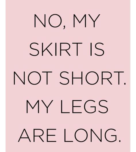 Long legs / Short is ‘cute’ tall is sexy 🖤 Legs Caption Instagram, Strong Legs Quotes, Long Legs Caption Instagram, Sassy Quotes Flirty Short, Walk Tall Quotes, Skirt Quotes, Long Legs Quote, Tall Quotes, Being Tall Quotes