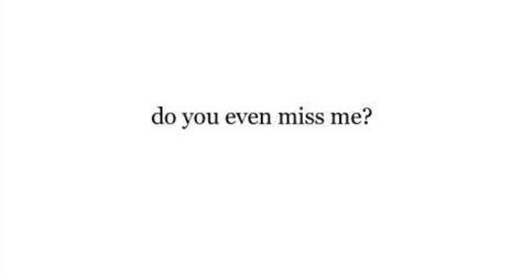 Do you ever miss me? Do You Even Miss Me, Once I Fix Me He’s Gonna Miss Me, Do You Ever Miss Me, You Dont Miss Me, I Dont Miss You, Dont Miss Me, You Miss Me, Do You Miss Me, I Miss You