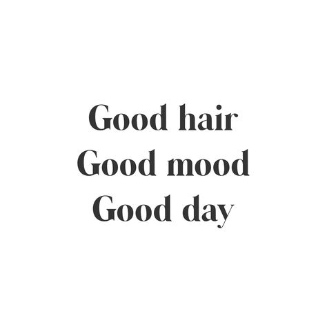 Inspirational Quotes Positive Hair Stylist, Inspiring Hair Quotes, Positive Hair Quotes, Good Hair Good Mood Good Day, Saturday Hair Quotes, New Hair New Me Quotes, Get Your Hair Done Quotes, Hair Words Inspiration, Hair Salon Letter Board Quotes